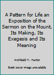 Unknown Binding A Pattern for Life an Exposition of the Sermon on the Mount, Its Making, Its Exegesis and Its Meaning Book