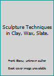 Paperback Sculpture Techniques in Clay, Wax, Slate. Book