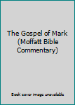 Unknown Binding The Gospel of Mark (Moffatt Bible Commentary) Book