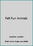 Hardcover Felt Fun Animals Book