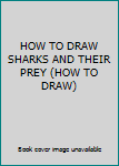 Paperback HOW TO DRAW SHARKS AND THEIR PREY (HOW TO DRAW) Book