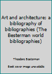 Art and architecture; a bibliography of bibliographies (The Besterman world bibliographies)