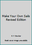 Paperback Make Your Own Sails Revised Edition Book