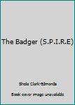Unknown Binding The Badger (S.P.I.R.E) Book