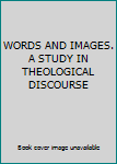 Hardcover WORDS AND IMAGES. A STUDY IN THEOLOGICAL DISCOURSE Book