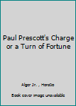 Hardcover Paul Prescott's Charge or a Turn of Fortune Book