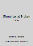 Mass Market Paperback Slaughter at Broken Bow Book