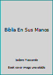 Unknown Binding Biblia En Sus Manos [Spanish] Book