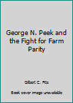 Hardcover George N. Peek and the Fight for Farm Parity Book