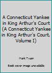 Hardcover A Connecticut Yankee in King Arthur's Court (A Connecticut Yankee in King Arthur's Court, Volume I) Book