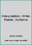 Hardcover Interpretation: Writer, Reader, Audience Book