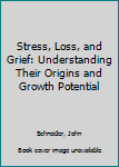 Paperback Stress, Loss, and Grief: Understanding Their Origins and Growth Potential Book
