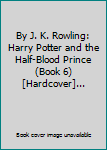Harry Potter and the Half-Blood Prince (Book 6) [Hardcover] [2005] First Edition Ed. J. K. Rowling, Mary GrandPr?