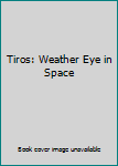 Unknown Binding Tiros: Weather Eye in Space Book