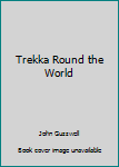 Unknown Binding Trekka Round the World Book