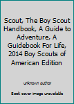 Unknown Binding Scout, The Boy Scout Handbook, A Guide to Adventure, A Guidebook For Life, 2014 Boy Scouts of American Edition Book