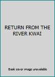 Hardcover RETURN FROM THE RIVER KWAI Book
