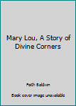 Mary Lou,: A story of Divine Corners, - Book #3 of the Divine Corners