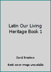 Hardcover Latin Our Living Heritage Book 1 Book