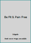 Paperback Be Fit & Pain Free Book