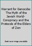 Warrant for Genocide: The Myth of the Jewish World-Conspiracy and the Protocols of the Elders of Zion