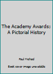 Hardcover The Academy Awards; A Pictorial History Book