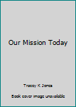 Mass Market Paperback Our Mission Today Book