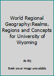 Unknown Binding World Regional Geography:Realms, Regions and Concepts for University of Wyoming Book