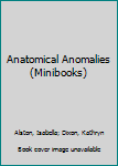 Hardcover Anatomical Anomalies (Minibooks) [Unqualified] Book