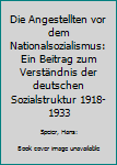 Perfect Paperback Die Angestellten vor dem Nationalsozialismus: Ein Beitrag zum Verständnis der deutschen Sozialstruktur 1918-1933 [German] Book