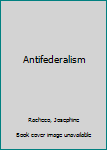 Hardcover Antifederalism Book