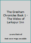 Hardcover The Gresham Chronicles Book 1 - The Widow of Larkspur Inn Book