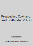 Hardcover Prospector, Cowhand, and Sodbuster Vol. XI [Unknown] Book