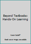 Paperback Beyond Textbooks: Hands-On Learning Book