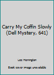 Unknown Binding Carry My Coffin Slowly (Dell Mystery, 641) Book