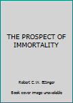 Hardcover THE PROSPECT OF IMMORTALITY Book