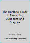 Paperback The Unofficial Guide to Everything Dungeons and Dragons Book