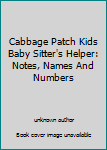 Unknown Binding Cabbage Patch Kids Baby Sitter's Helper: Notes, Names And Numbers Book