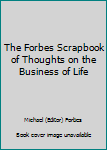 The Forbes Scrapbook of Thoughts on the Business of Life