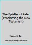 Hardcover The Epistles of Peter (Proclaiming the New Testament) Book