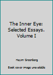 Unknown Binding The Inner Eye: Selected Essays. Volume I Book