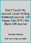 Paperback Don't Touch My Journal: Lined Writing Notebook/journal, 120 Pages Size (6*9 ) the Blank Gift Journal Book