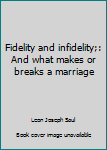 Hardcover Fidelity and infidelity;: And what makes or breaks a marriage Book