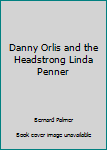 Paperback Danny Orlis and the Headstrong Linda Penner Book