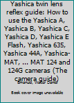 Unknown Binding Yashica twin lens reflex guide: How to use the Yashica A, Yashica B, Yashica C, Yashica D, Yashica E Flash, Yashica 635, Yashica 44A, Yashica-MAT, ... MAT 124 and 124G cameras (The camera guide) Book