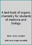 Unknown Binding A text-book of organic chemistry for students of medicine and biology Book