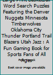 Paperback Large Print Basketball Word Search Puzzles Featuring the Denver Nuggets Minnesota Timberwolves Oklahoma City Thunder Portland Trail Blazers Utah Jazz : A Fun Gaming Book for Sports Fans of All Ages Book