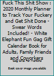 Paperback Fuck This Shit Show : 2020 Monthly Planner to Track Your Fuckery and Get Shit Done - Swear Words Included! - White Elephant Fun Gag Gift Calendar Book for Adults, Family Friends and Coworkers Book