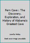 Paperback Fern Cave : The Discovery, Exploration, and History of Alabama's Greatest Cave Book