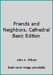 Hardcover Friends and Neighbors, Cathedral Basic Edition Book